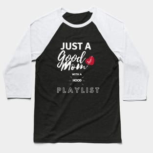 Just A Good Mom With A Hood PlayList Baseball T-Shirt